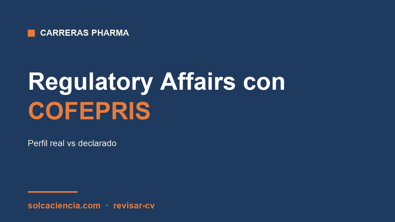Regulatory Affairs con COFEPRIS: perfil real vs declarado